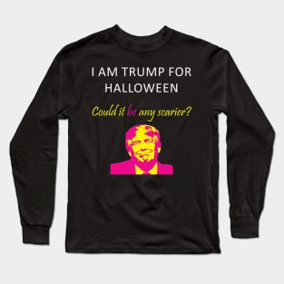 I Am Trump For Halloween Could It Be Any Scarier Long Sleeve T-Shirt